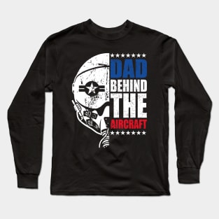 Fathers Day Dad Behind The Aircraft 4 of July Military Pilot Dad Long Sleeve T-Shirt